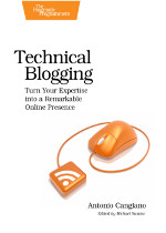 Technical Blogging: Turn Your Expertise into a Remarkable Online Presence